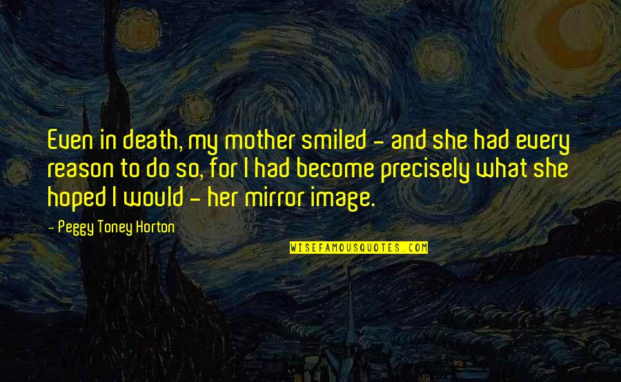 Starwife Quotes By Peggy Toney Horton: Even in death, my mother smiled - and