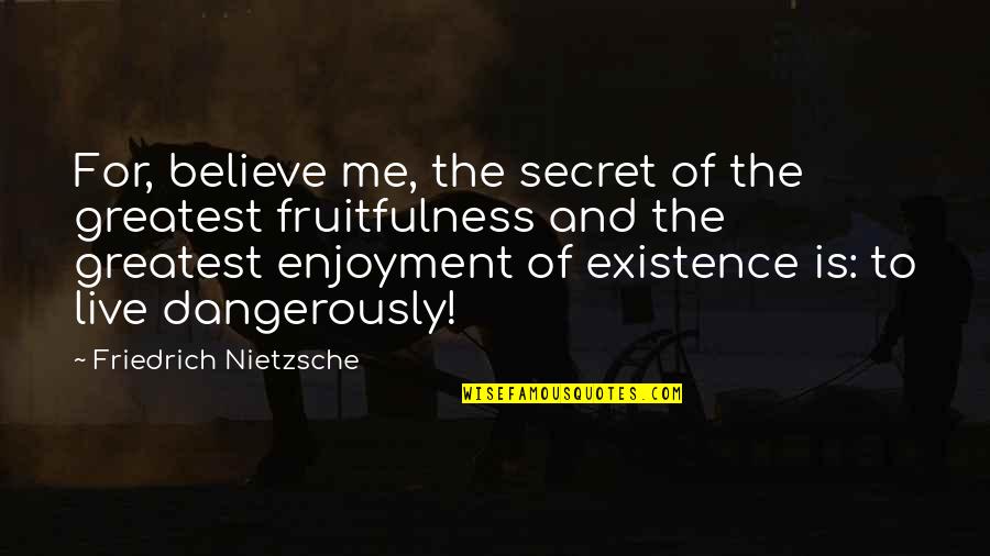 Starworld Quotes By Friedrich Nietzsche: For, believe me, the secret of the greatest