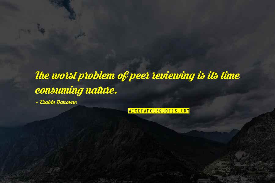 Starza Italy Quotes By Eraldo Banovac: The worst problem of peer reviewing is its