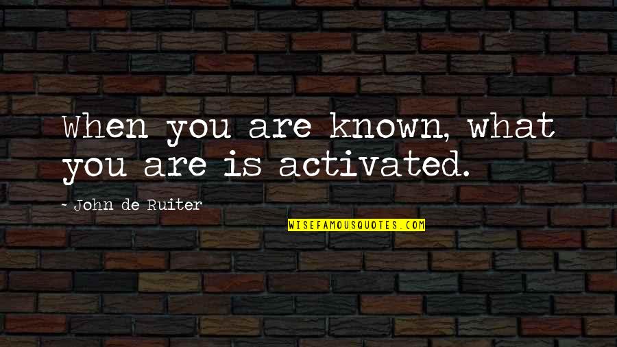 Starza Quotes By John De Ruiter: When you are known, what you are is