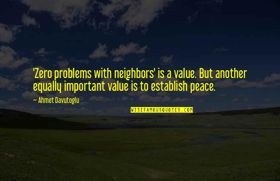 Starzec Builders Quotes By Ahmet Davutoglu: 'Zero problems with neighbors' is a value. But Starzec Builders Quotes By Ahmet Davutoglu: 'Zero problems with neighbors' is a value. But