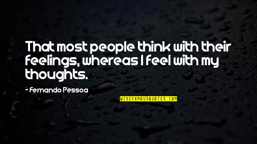 Starzynskiego Quotes By Fernando Pessoa: That most people think with their feelings, whereas