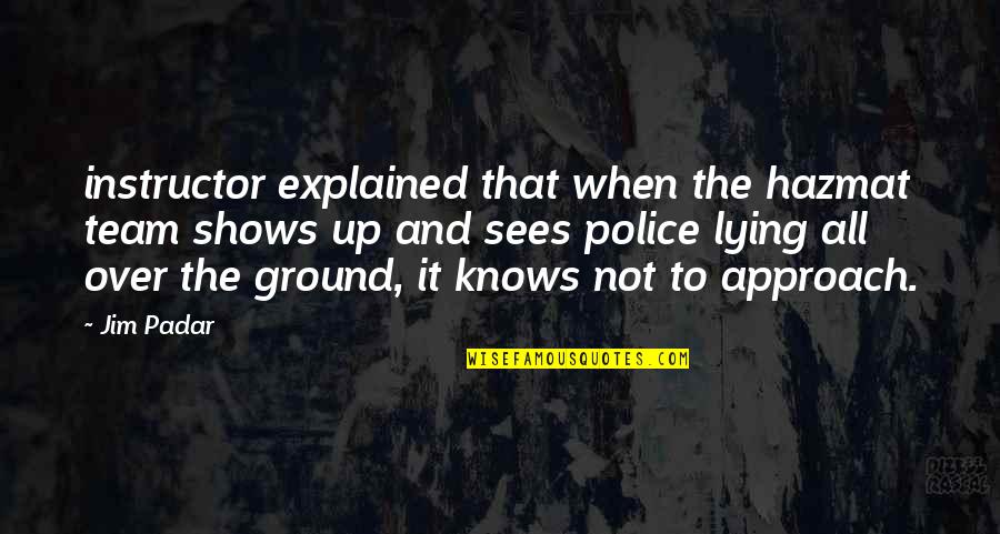 Starzynskiego Quotes By Jim Padar: instructor explained that when the hazmat team shows Starzynskiego Quotes By Jim Padar: instructor explained that when the hazmat team shows