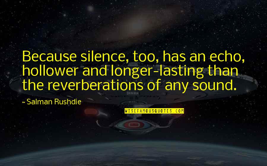Stases Vardadienis Quotes By Salman Rushdie: Because silence, too, has an echo, hollower and