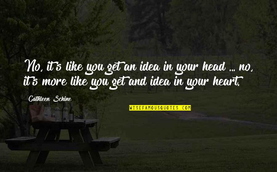 Stasey Management Quotes By Cathleen Schine: No, it's like you get an idea in
