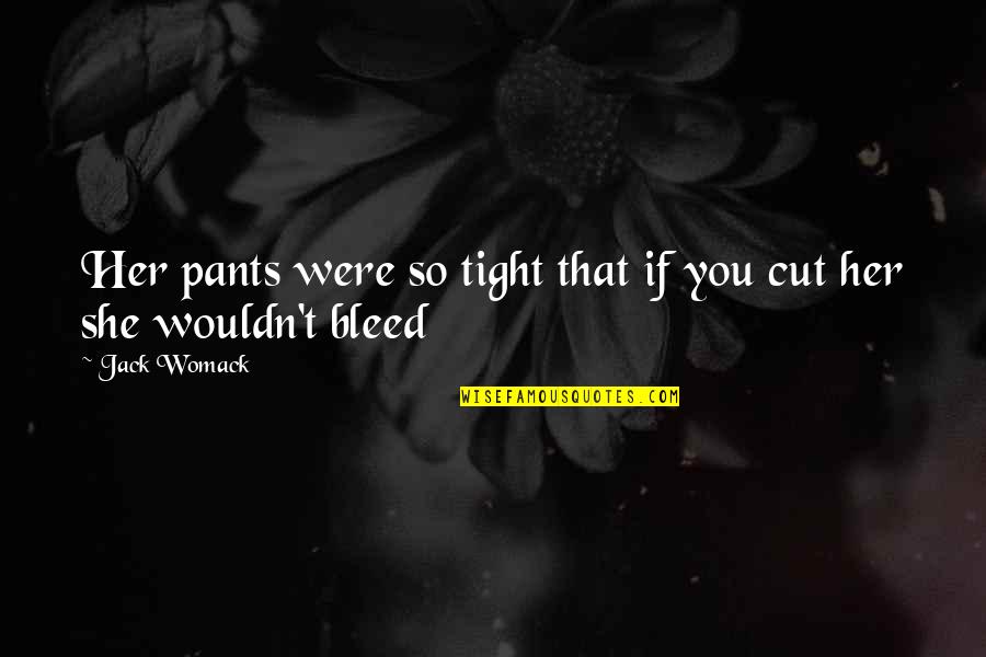 Stasey Management Quotes By Jack Womack: Her pants were so tight that if you