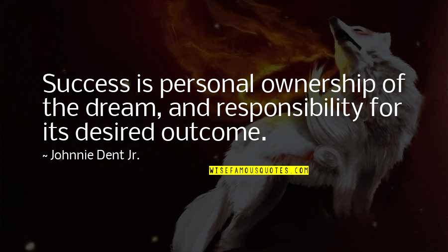Stasey Sleepy Quotes By Johnnie Dent Jr.: Success is personal ownership of the dream, and Stasey Sleepy Quotes By Johnnie Dent Jr.: Success is personal ownership of the dream, and