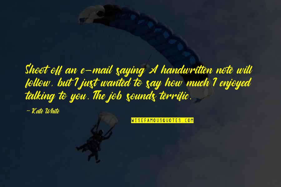 Stash Away Quotes By Kate White: Shoot off an e-mail saying A handwritten note Stash Away Quotes By Kate White: Shoot off an e-mail saying A handwritten note