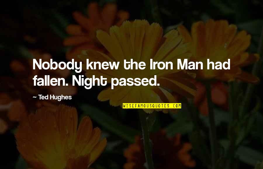 Stash Investment Quotes By Ted Hughes: Nobody knew the Iron Man had fallen. Night Stash Investment Quotes By Ted Hughes: Nobody knew the Iron Man had fallen. Night
