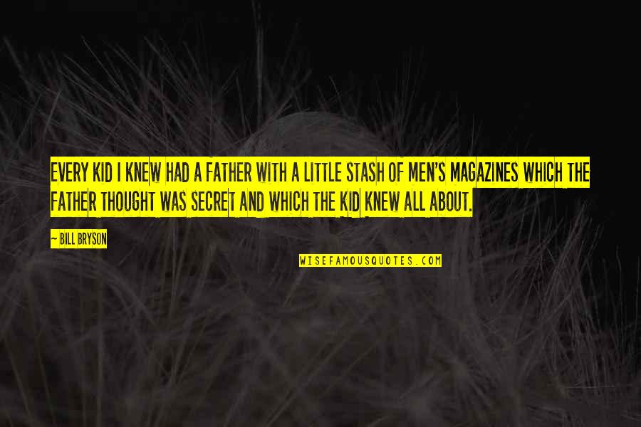 Stash Quotes By Bill Bryson: Every kid I knew had a father with Stash Quotes By Bill Bryson: Every kid I knew had a father with