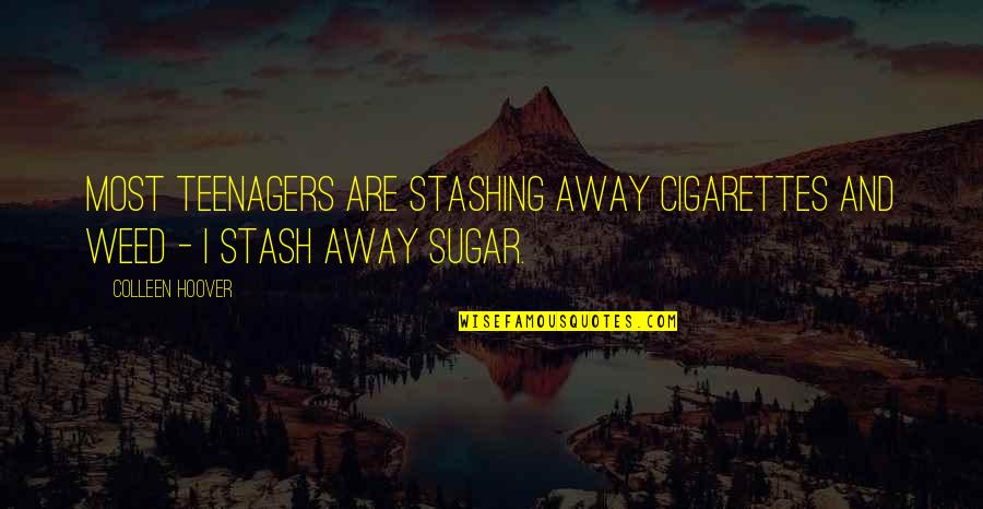 Stash Quotes By Colleen Hoover: Most teenagers are stashing away cigarettes and weed