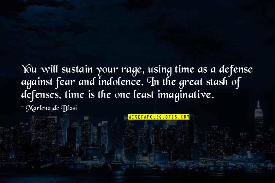 Stash Quotes By Marlena De Blasi: You will sustain your rage, using time as
