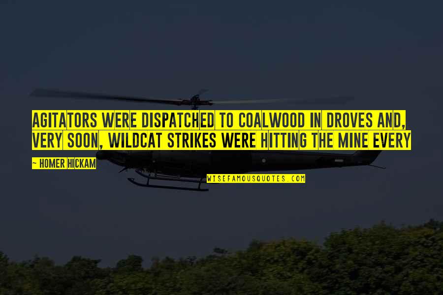 Stasha Palos Quotes By Homer Hickam: Agitators were dispatched to Coalwood in droves and, Stasha Palos Quotes By Homer Hickam: Agitators were dispatched to Coalwood in droves and,