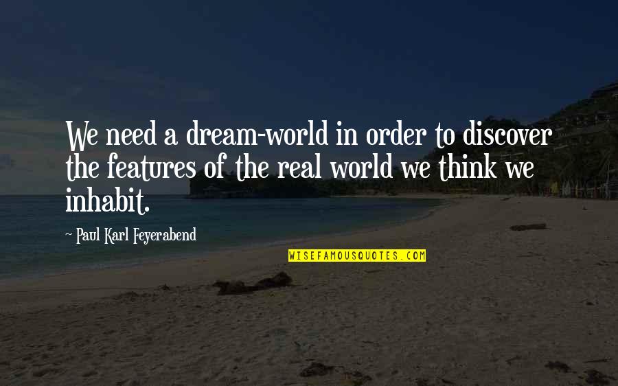 Stashable Quotes By Paul Karl Feyerabend: We need a dream-world in order to discover
