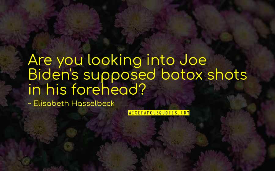 Stasheff Warlock Quotes By Elisabeth Hasselbeck: Are you looking into Joe Biden's supposed botox