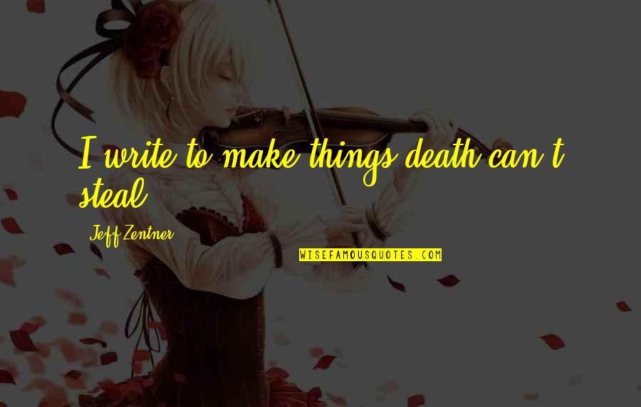 Stasi Eldredge Captivating Quotes By Jeff Zentner: I write to make things death can't steal. Stasi Eldredge Captivating Quotes By Jeff Zentner: I write to make things death can't steal.