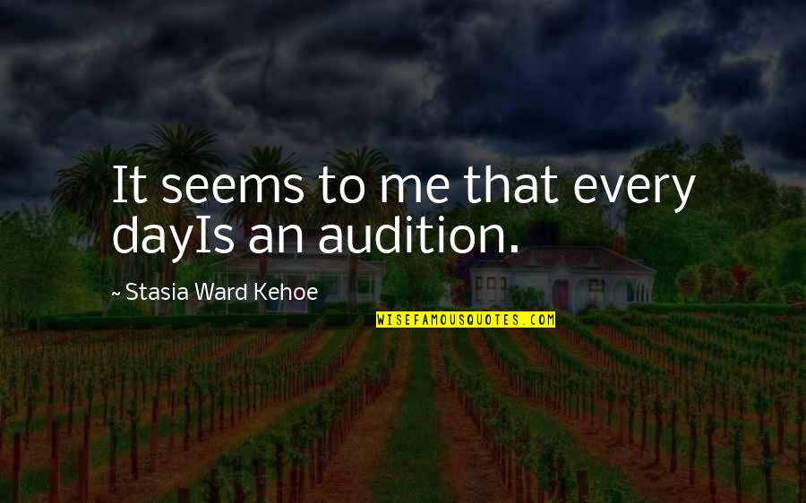 Stasia Ward Kehoe Quotes By Stasia Ward Kehoe: It seems to me that every dayIs an