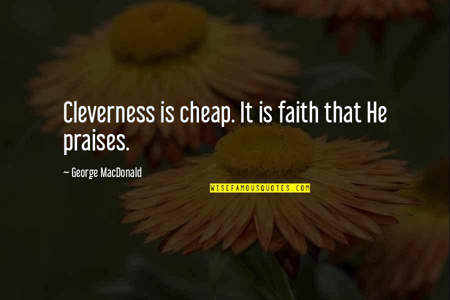 Stasiland Anna Funder Quotes By George MacDonald: Cleverness is cheap. It is faith that He