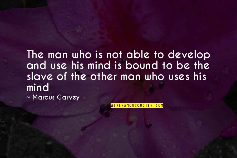 Stasiland Justice Quotes By Marcus Garvey: The man who is not able to develop