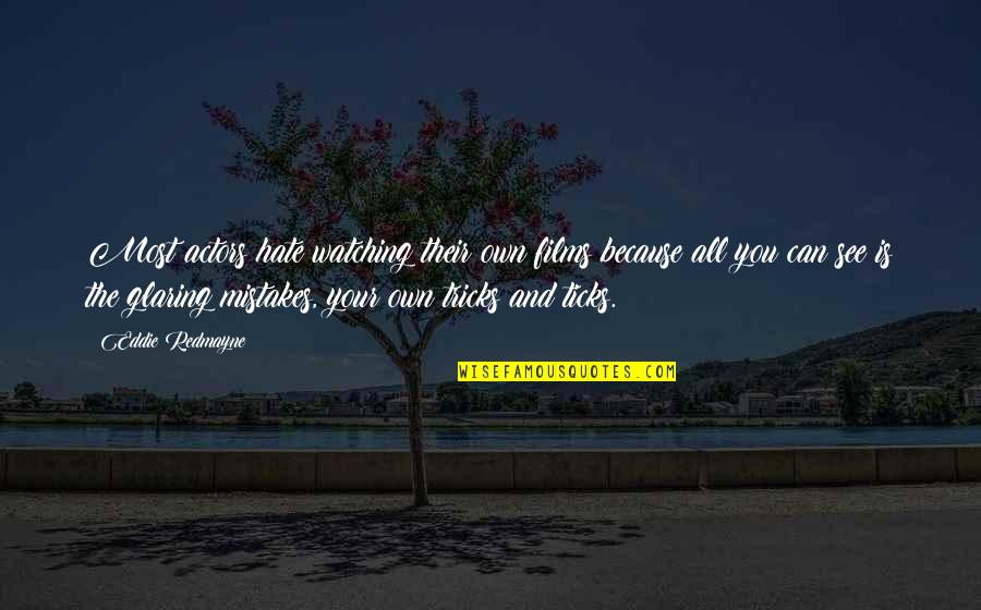Stasilli Photography Quotes By Eddie Redmayne: Most actors hate watching their own films because Stasilli Photography Quotes By Eddie Redmayne: Most actors hate watching their own films because