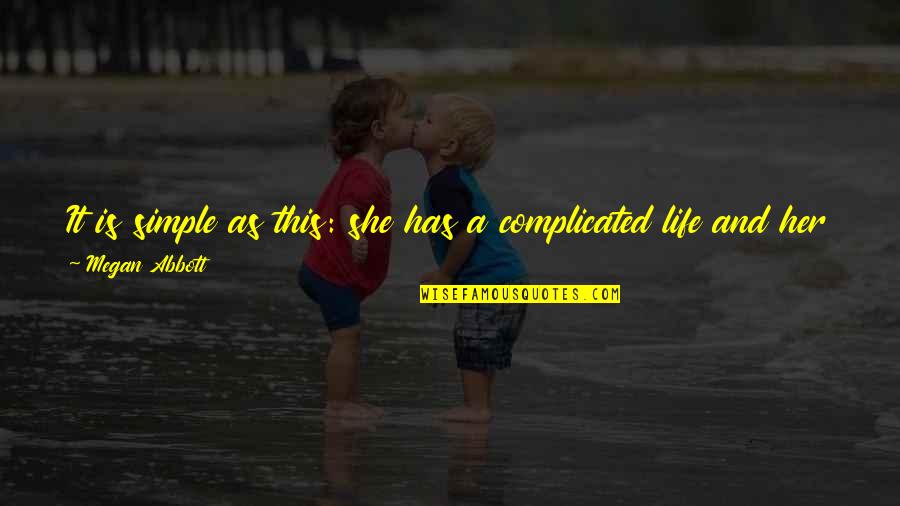 Stasinopoulos Group Quotes By Megan Abbott: It is simple as this: she has a Stasinopoulos Group Quotes By Megan Abbott: It is simple as this: she has a