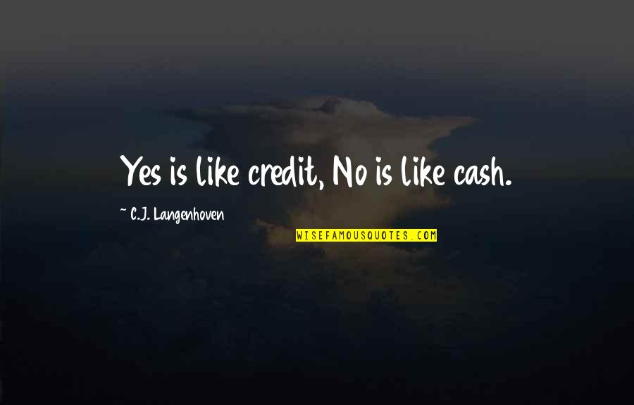 Stasiukas Quotes By C.J. Langenhoven: Yes is like credit, No is like cash. Stasiukas Quotes By C.J. Langenhoven: Yes is like credit, No is like cash.