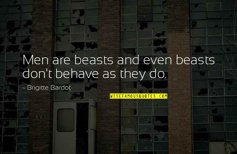 Stasiya Kuzminas Height Quotes By Brigitte Bardot: Men are beasts and even beasts don't behave Stasiya Kuzminas Height Quotes By Brigitte Bardot: Men are beasts and even beasts don't behave