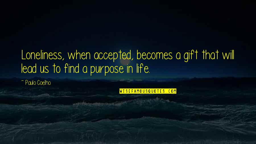Stasko Construction Quotes By Paulo Coelho: Loneliness, when accepted, becomes a gift that will Stasko Construction Quotes By Paulo Coelho: Loneliness, when accepted, becomes a gift that will