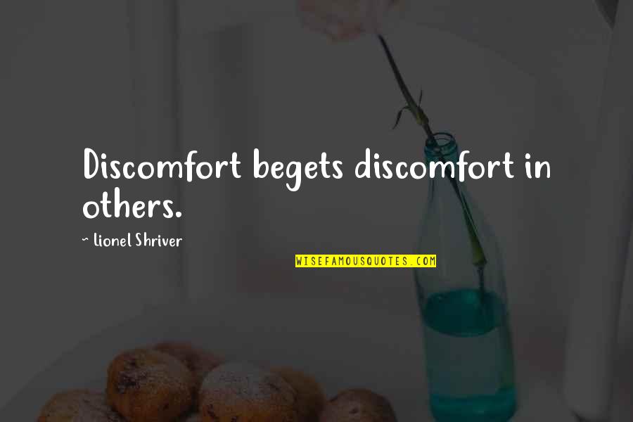 Staskunas Law Quotes By Lionel Shriver: Discomfort begets discomfort in others. Staskunas Law Quotes By Lionel Shriver: Discomfort begets discomfort in others.