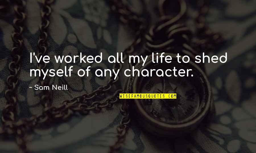 Staskunas Law Quotes By Sam Neill: I've worked all my life to shed myself