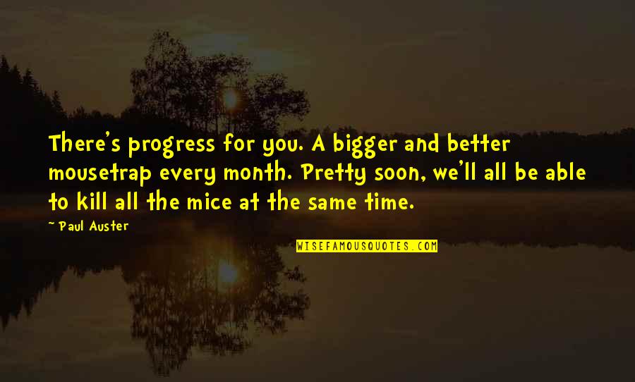 Stasofro Quotes By Paul Auster: There's progress for you. A bigger and better Stasofro Quotes By Paul Auster: There's progress for you. A bigger and better