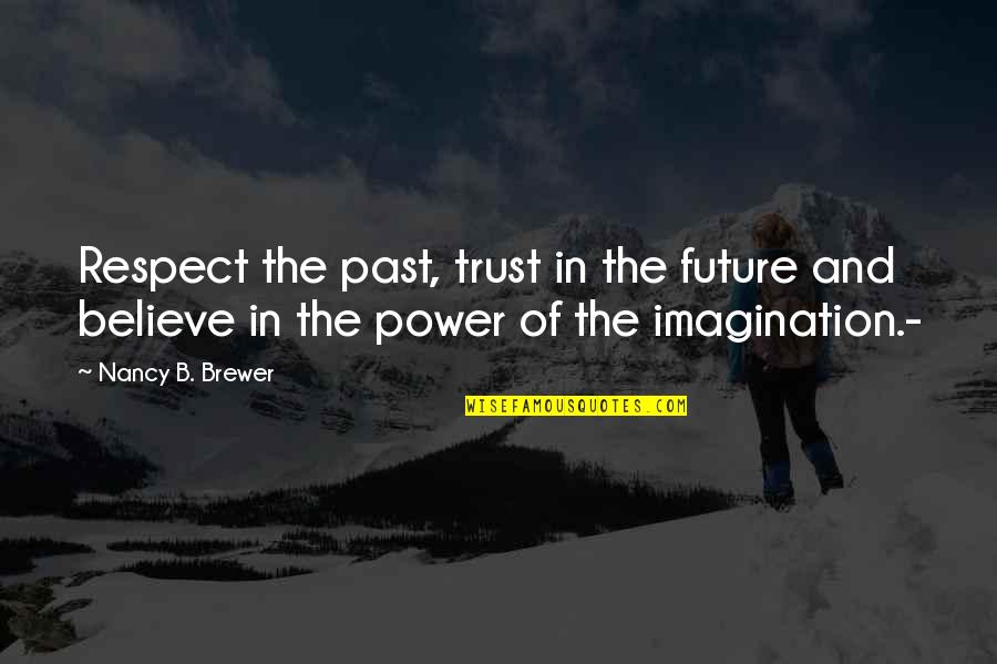 Stassi Karanikolaou Quotes By Nancy B. Brewer: Respect the past, trust in the future and Stassi Karanikolaou Quotes By Nancy B. Brewer: Respect the past, trust in the future and
