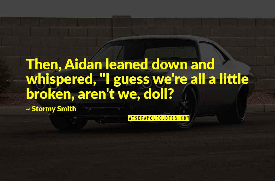 Stassia Stakis Quotes By Stormy Smith: Then, Aidan leaned down and whispered, "I guess Stassia Stakis Quotes By Stormy Smith: Then, Aidan leaned down and whispered, "I guess
