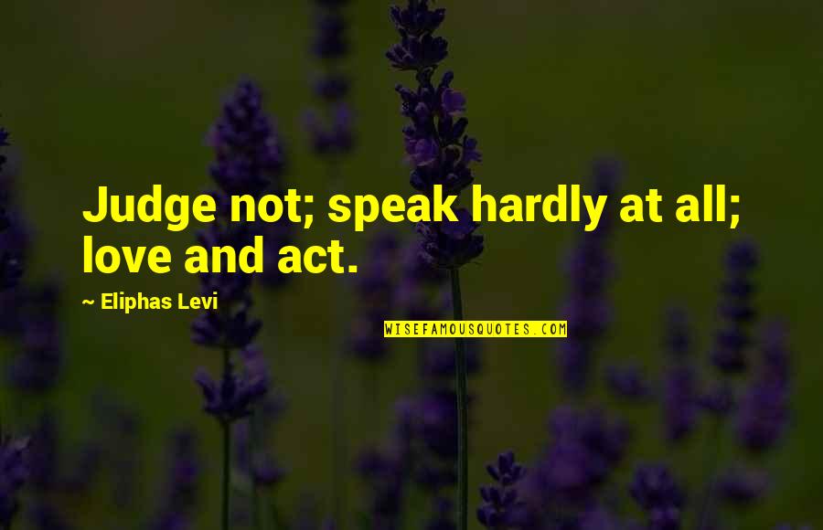 Stassia Thomas Quotes By Eliphas Levi: Judge not; speak hardly at all; love and Stassia Thomas Quotes By Eliphas Levi: Judge not; speak hardly at all; love and
