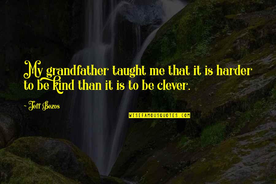 Stasya Generalova Quotes By Jeff Bezos: My grandfather taught me that it is harder