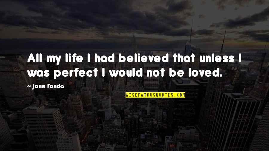 Stasys Lozoraitis Quotes By Jane Fonda: All my life I had believed that unless