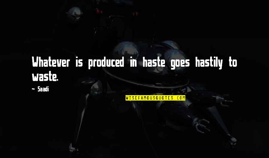 Staszewski Krzysztof Quotes By Saadi: Whatever is produced in haste goes hastily to