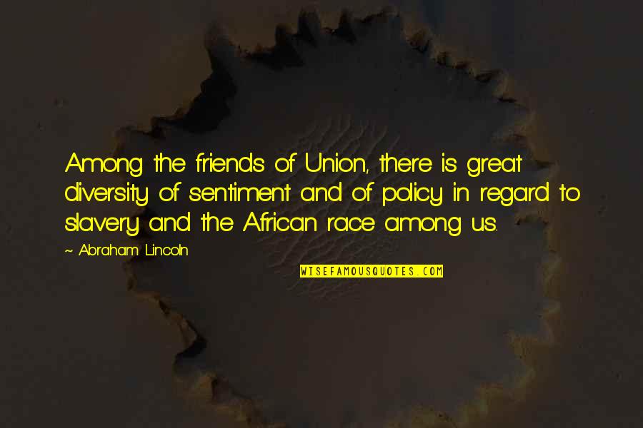 Statale 9 Quotes By Abraham Lincoln: Among the friends of Union, there is great
