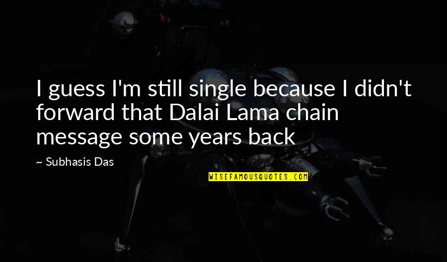 Statale Paglia Quotes By Subhasis Das: I guess I'm still single because I didn't