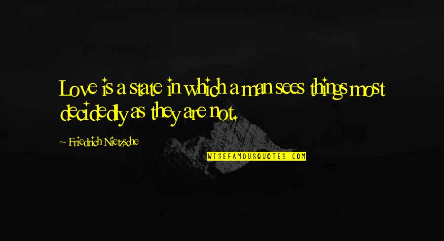 State Are Quotes By Friedrich Nietzsche: Love is a state in which a man State Are Quotes By Friedrich Nietzsche: Love is a state in which a man