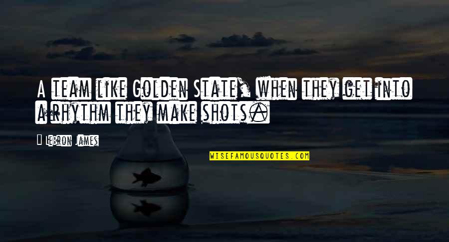 State Championships Quotes By LeBron James: A team like Golden State, when they get State Championships Quotes By LeBron James: A team like Golden State, when they get