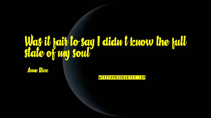 State Fair Quotes By Anne Rice: Was it fair to say I didn't know