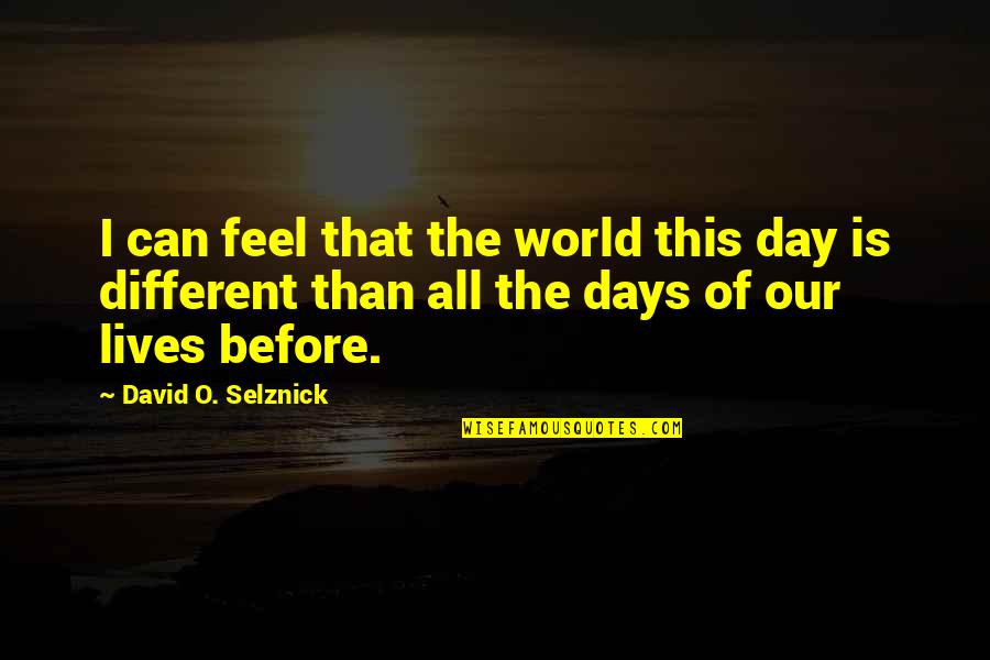 State Farm 24 Hour Quotes By David O. Selznick: I can feel that the world this day