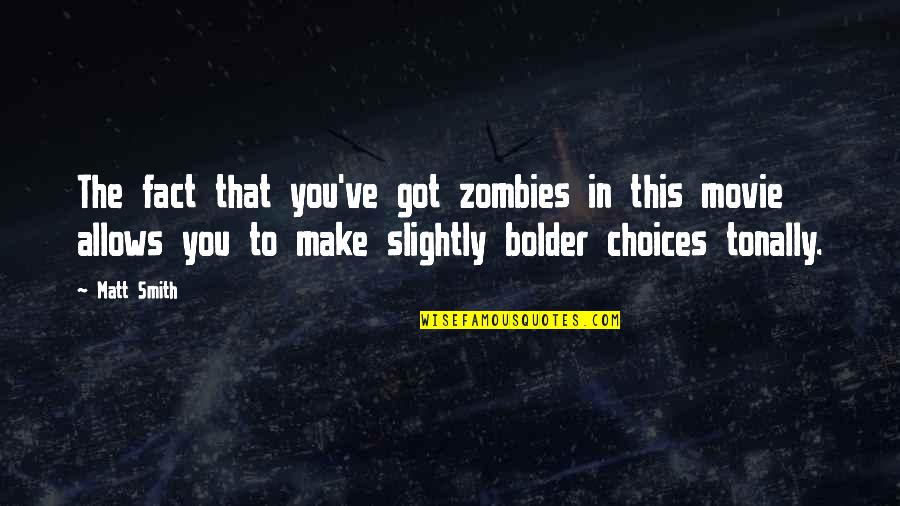 State Farm 24 Hour Quotes By Matt Smith: The fact that you've got zombies in this