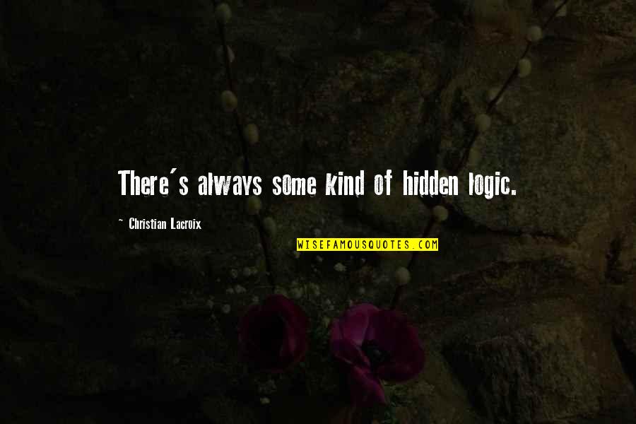 State Farm Funny Quotes By Christian Lacroix: There's always some kind of hidden logic.