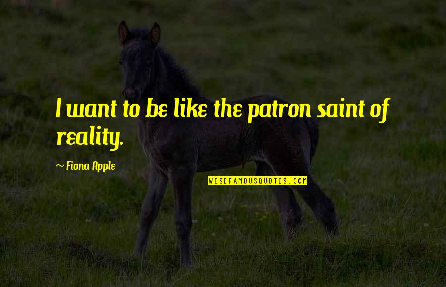 State Formation Quotes By Fiona Apple: I want to be like the patron saint