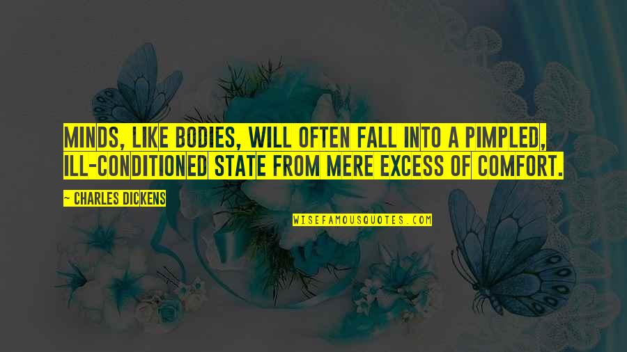 State Ill Quotes By Charles Dickens: Minds, like bodies, will often fall into a State Ill Quotes By Charles Dickens: Minds, like bodies, will often fall into a