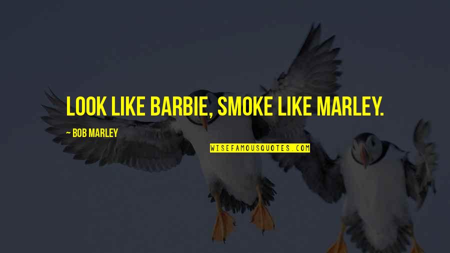 State Insurance Quote Quotes By Bob Marley: Look like barbie, Smoke like marley.