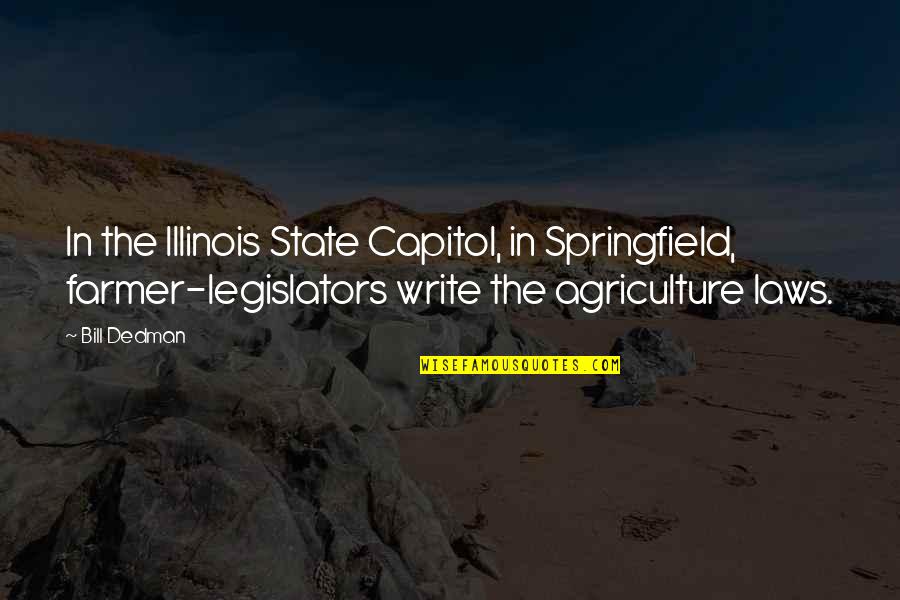 State Legislators Quotes By Bill Dedman: In the Illinois State Capitol, in Springfield, farmer-legislators