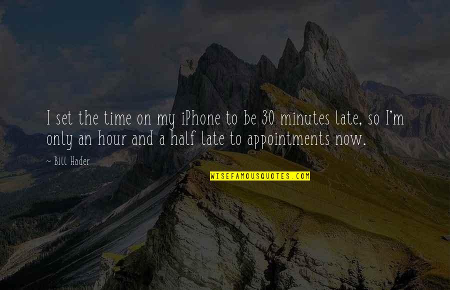 State Legislators Quotes By Bill Hader: I set the time on my iPhone to State Legislators Quotes By Bill Hader: I set the time on my iPhone to